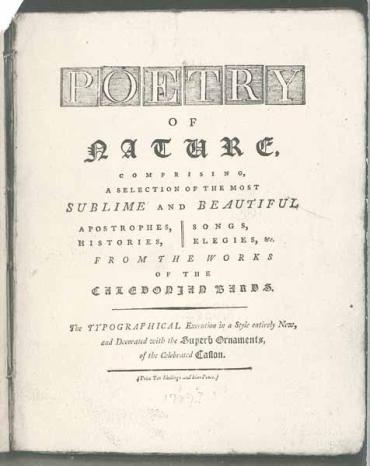 Poetry of Nature, Comprising a Selection of the Most Beautiful Apostrophes, Songs, Histories, Elegies, Etc. from the Works of the Caledonian Bards. The Typographical Execution in a Style entirely New, and Decorated with the Superb Ornaments of...Caslon