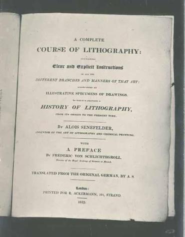 A Complete Course of Lithography: Containing Clear and Explicit Instructions in all the Different Branches and Manners of that Art. Accompanied by Illustrative Specimens of Drawings to Which Is Prefixed a History of Lithography